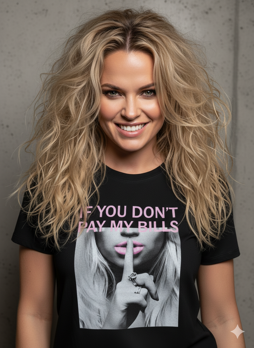 IF YOU DON'T PAY MY BILLS Round Neck T-Shirt